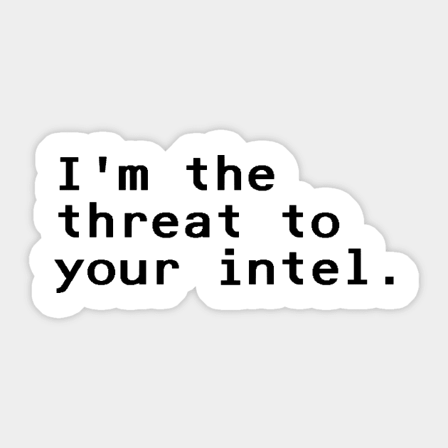 I'm the threat to your intel - Black Sticker by nyancrimew